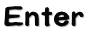 Enter